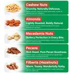 Almonds roasted unsalted - cashews roasted unsalted -pecans roasted unsalted - macadamia roasted unsalted -filberts roosted unsalted