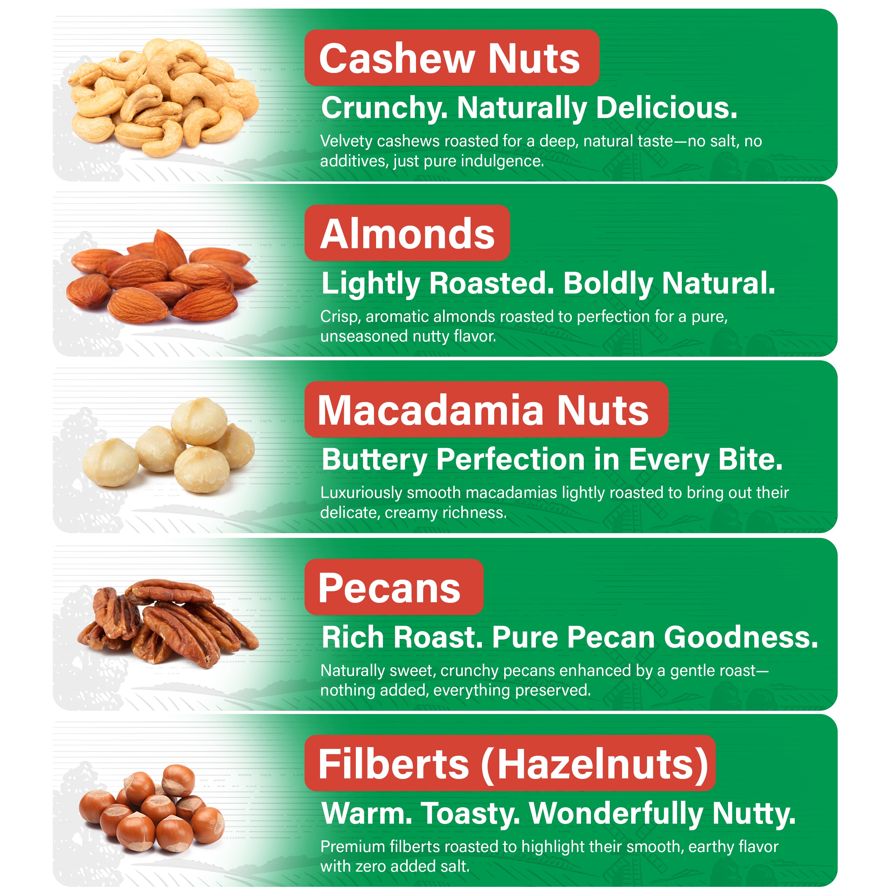 Almonds roasted unsalted - cashews roasted unsalted -pecans roasted unsalted - macadamia roasted unsalted -filberts roosted unsalted